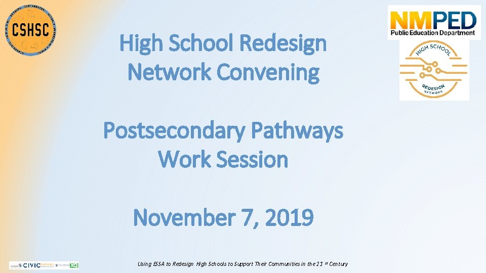 High School Redesign Network Convening Postsecondary Pathways Work Session November 7, 2019 Using ESSA