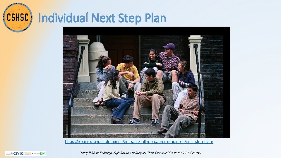Individual Next Step Plan https: //webnew. ped. state. nm. us/bureaus/college-career-readiness/next-step-plan/ Using ESSA to Redesign