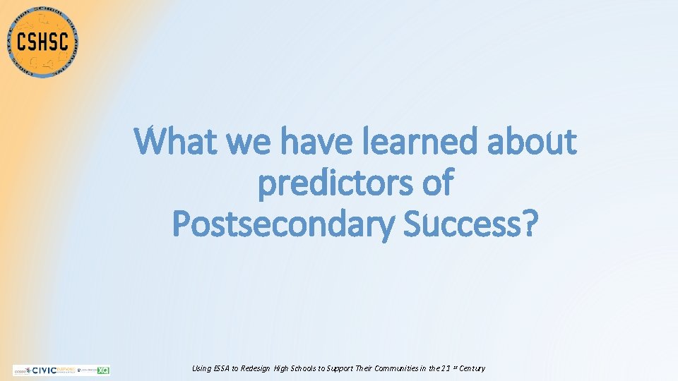 What we have learned about predictors of Postsecondary Success? Using ESSA to Redesign High