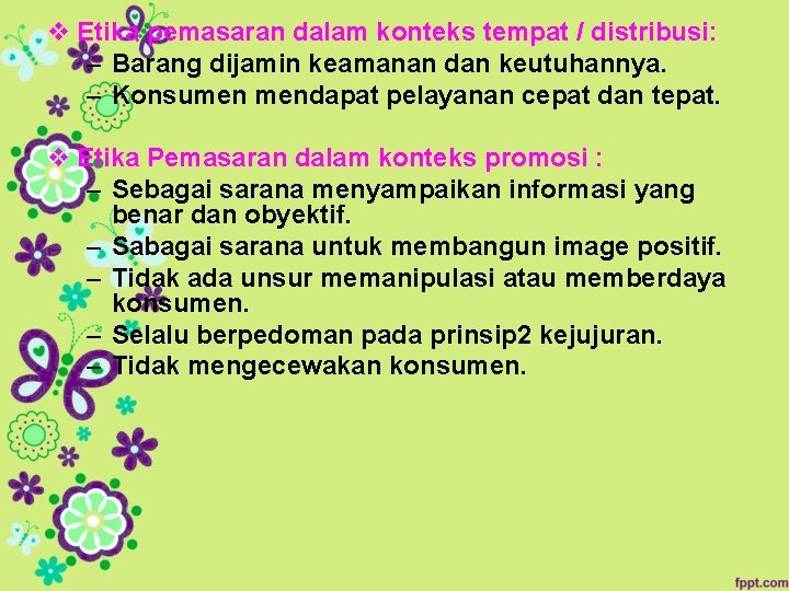 v Etika pemasaran dalam konteks tempat / distribusi: – Barang dijamin keamanan dan keutuhannya.