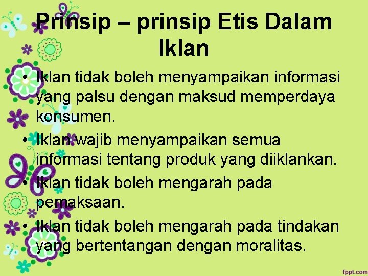 Prinsip – prinsip Etis Dalam Iklan • Iklan tidak boleh menyampaikan informasi yang palsu