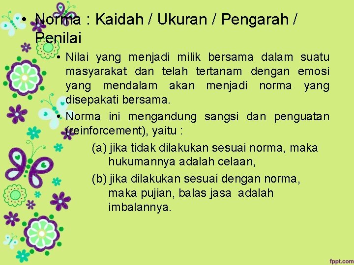  • Norma : Kaidah / Ukuran / Pengarah / Penilai • Nilai yang