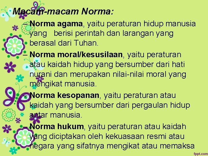 Macam-macam Norma: – Norma agama, yaitu peraturan hidup manusia yang berisi perintah dan larangan