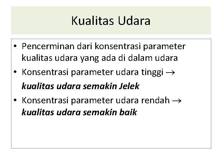 Kualitas Udara • Pencerminan dari konsentrasi parameter kualitas udara yang ada di dalam udara