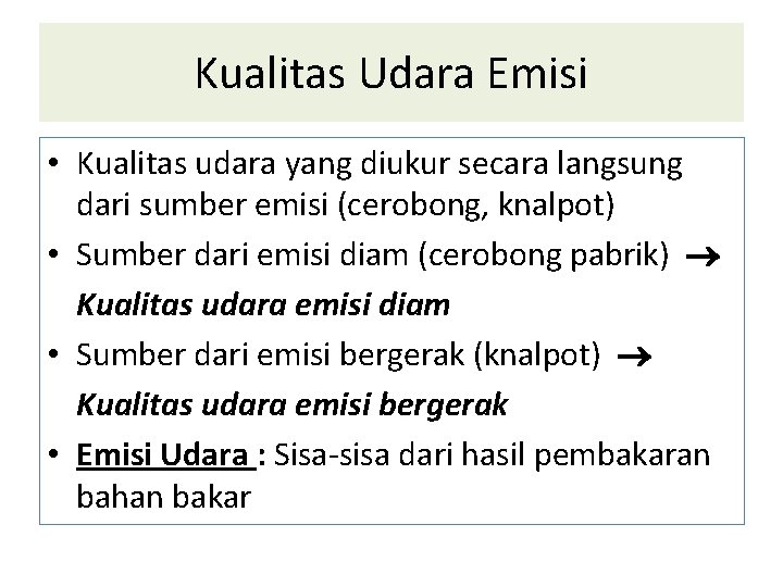 Kualitas Udara Emisi • Kualitas udara yang diukur secara langsung dari sumber emisi (cerobong,