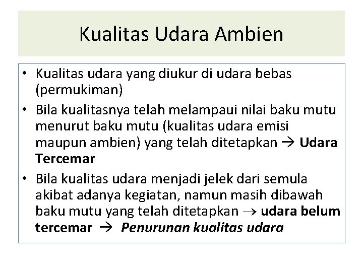 Kualitas Udara Ambien • Kualitas udara yang diukur di udara bebas (permukiman) • Bila