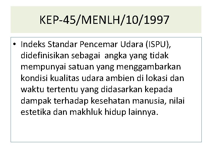 KEP-45/MENLH/10/1997 • Indeks Standar Pencemar Udara (ISPU), didefinisikan sebagai angka yang tidak mempunyai satuan