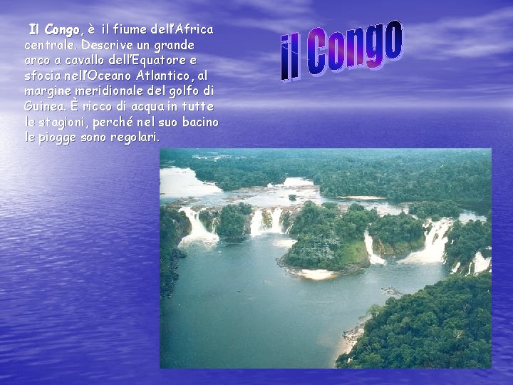 Il Congo, è il fiume dell’Africa centrale. Descrive un grande arco a cavallo dell’Equatore