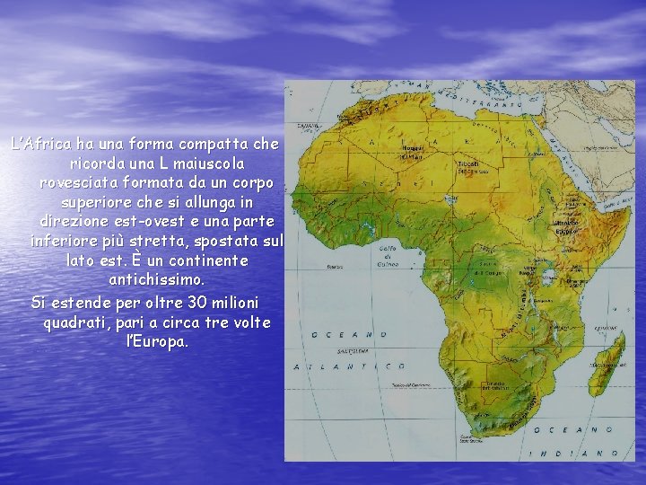 L’Africa ha una forma compatta che ricorda una L maiuscola rovesciata formata da un