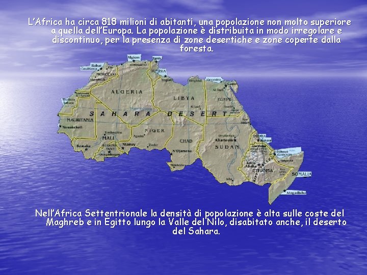 L’Africa ha circa 818 milioni di abitanti, una popolazione non molto superiore a quella