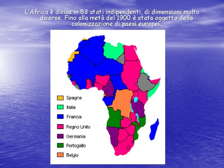 L’Africa è divisa in 53 stati indipendenti, di dimensioni molto diverse. Fino alla metà