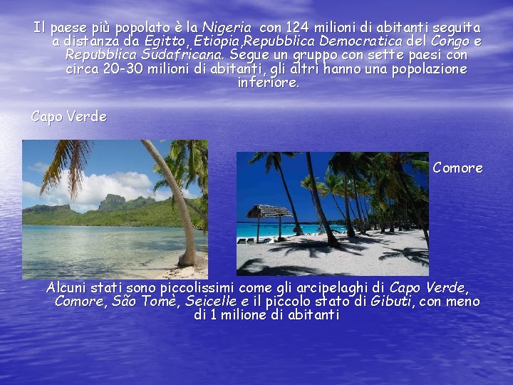 Il paese più popolato è la Nigeria con 124 milioni di abitanti seguita a