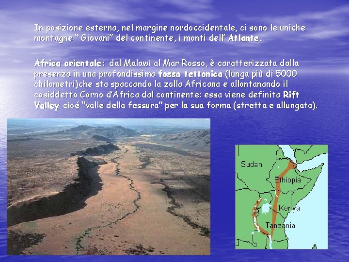 In posizione esterna, nel margine nordoccidentale, ci sono le uniche montagne “ Giovani” del