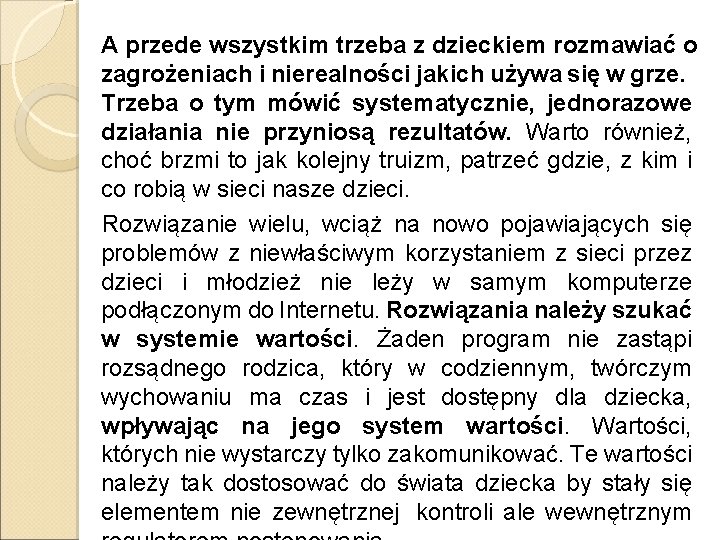 A przede wszystkim trzeba z dzieckiem rozmawiać o zagrożeniach i nierealności jakich używa się