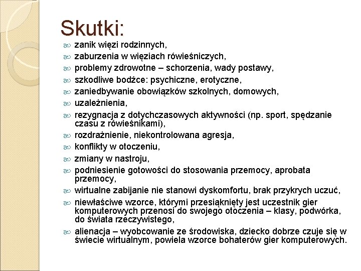 Skutki: zanik więzi rodzinnych, zaburzenia w więziach rówieśniczych, problemy zdrowotne – schorzenia, wady postawy,