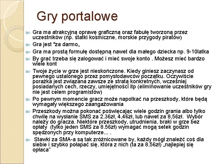 Gry portalowe Gra ma atrakcyjną oprawę graficzną oraz fabułę tworzoną przez uczestników (np. statki