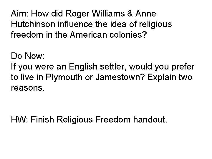 Aim: How did Roger Williams & Anne Hutchinson influence the idea of religious freedom Aim: How did Roger Williams & Anne Hutchinson influence the idea of religious freedom