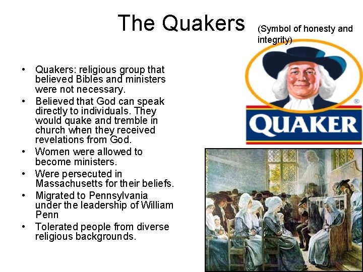 The Quakers • Quakers: religious group that believed Bibles and ministers were not necessary.