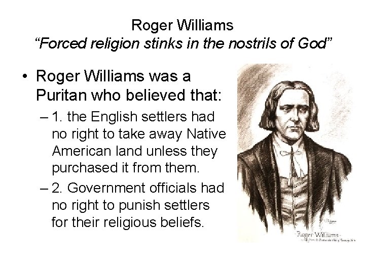 Roger Williams “Forced religion stinks in the nostrils of God” • Roger Williams was