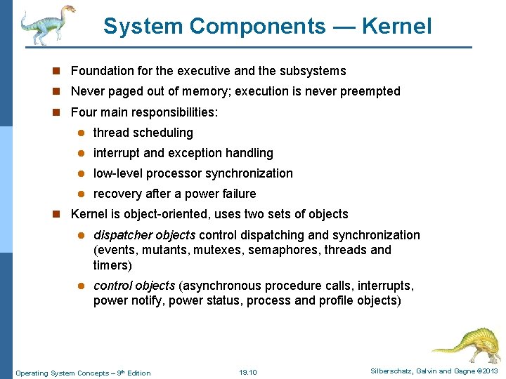 System Components — Kernel n Foundation for the executive and the subsystems n Never