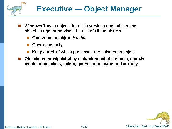 Executive — Object Manager n Windows 7 uses objects for all its services and