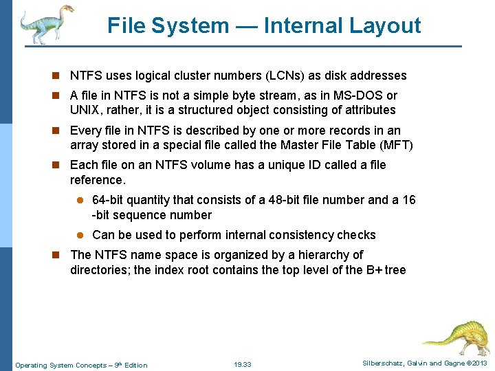 File System — Internal Layout n NTFS uses logical cluster numbers (LCNs) as disk