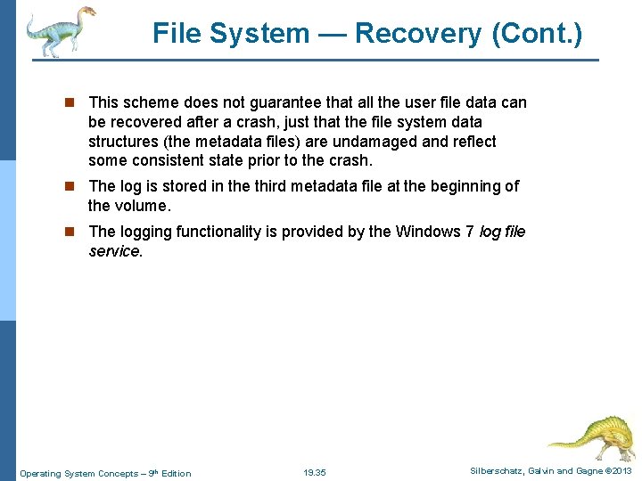 File System — Recovery (Cont. ) n This scheme does not guarantee that all