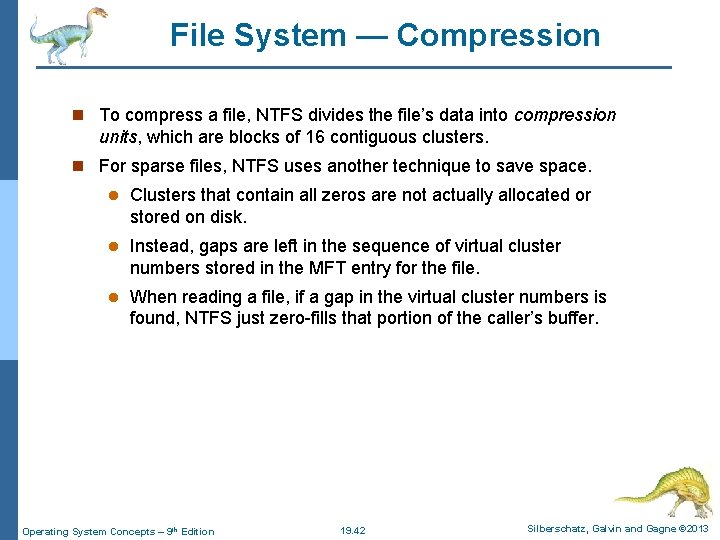 File System — Compression n To compress a file, NTFS divides the file’s data