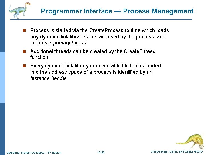 Programmer Interface — Process Management n Process is started via the Create. Process routine