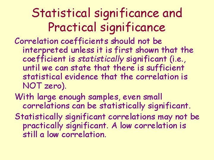 Statistical significance and Practical significance Correlation coefficients should not be interpreted unless it is
