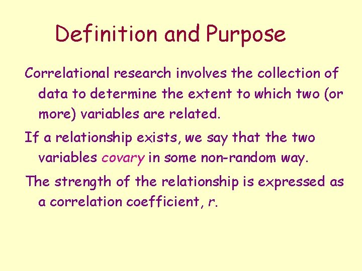Definition and Purpose Correlational research involves the collection of data to determine the extent