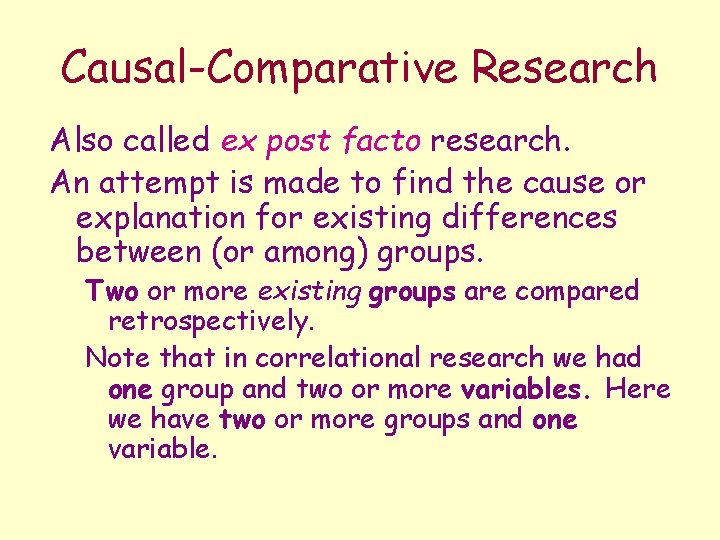 Causal-Comparative Research Also called ex post facto research. An attempt is made to find