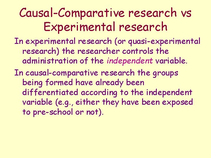 Causal-Comparative research vs Experimental research In experimental research (or quasi-experimental research) the researcher controls
