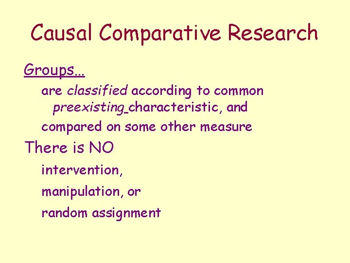 Causal Comparative Research Groups… are classified according to common preexisting characteristic, and compared on