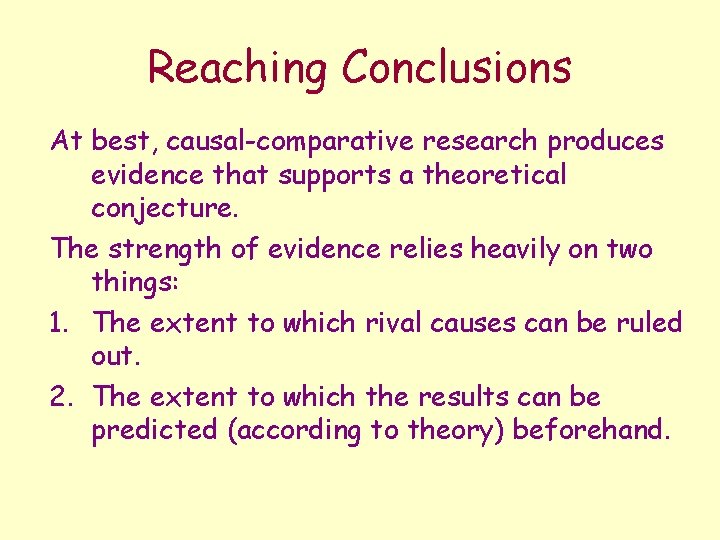 Reaching Conclusions At best, causal-comparative research produces evidence that supports a theoretical conjecture. The