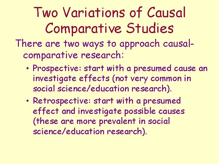 Two Variations of Causal Comparative Studies There are two ways to approach causalcomparative research: