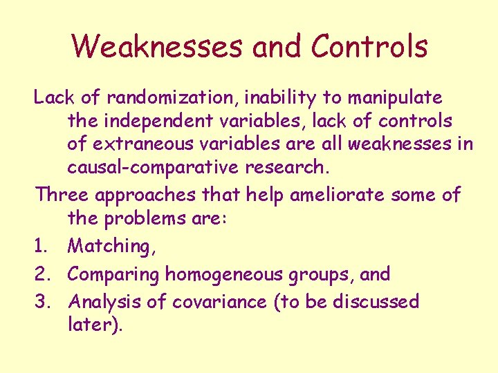 Weaknesses and Controls Lack of randomization, inability to manipulate the independent variables, lack of