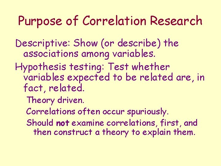 Purpose of Correlation Research Descriptive: Show (or describe) the associations among variables. Hypothesis testing: