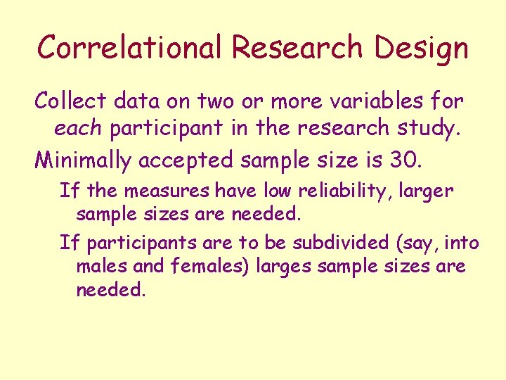 Correlational Research Design Collect data on two or more variables for each participant in