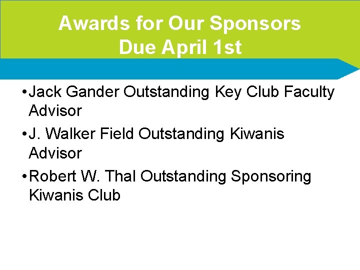 Awards for Our Sponsors Due April 1 st • Jack Gander Outstanding Key Club