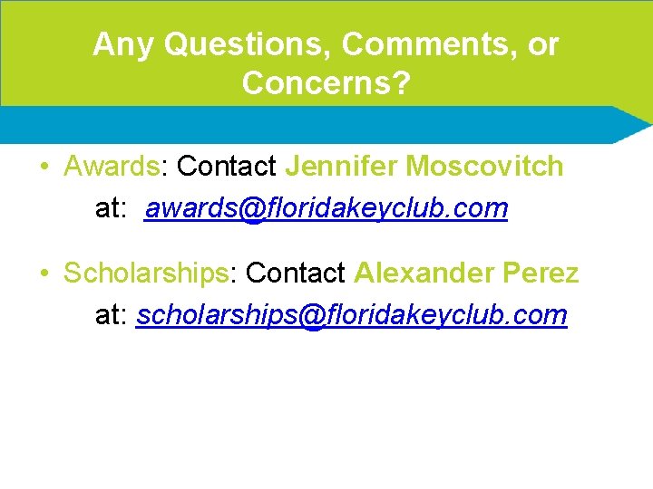 Any Questions, Comments, or Concerns? • Awards: Contact Jennifer Moscovitch at: awards@floridakeyclub. com •