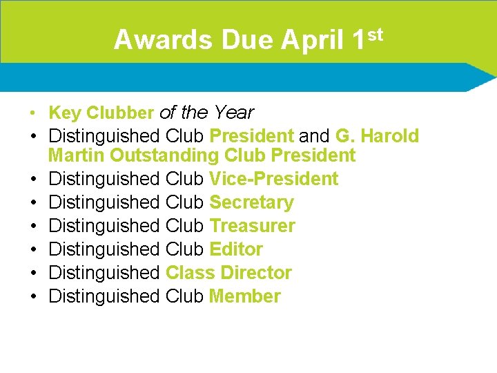 Awards Due April 1 st • Key Clubber of the Year • Distinguished Club