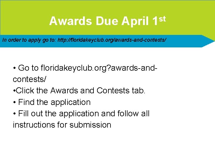 Awards Due April 1 st In order to apply go to: http: //floridakeyclub. org/awards-and-contests/