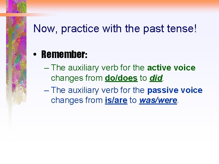 Now, practice with the past tense! • Remember: – The auxiliary verb for the