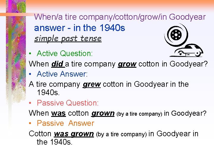 When/a tire company/cotton/grow/in Goodyear answer - in the 1940 s simple past tense •
