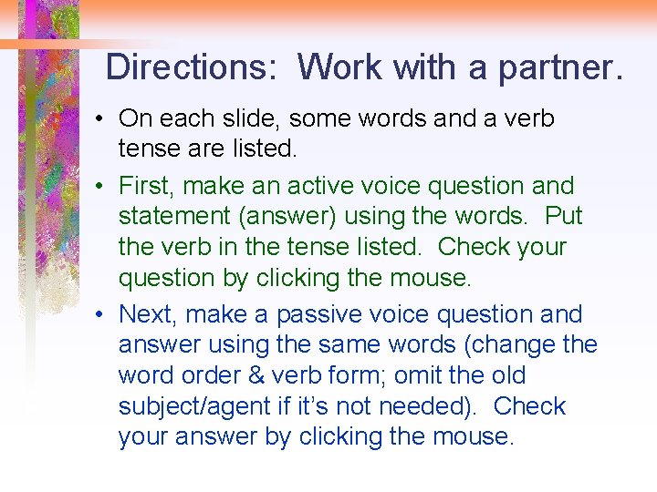 Directions: Work with a partner. • On each slide, some words and a verb
