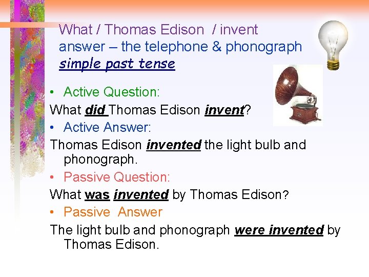 What / Thomas Edison / invent answer – the telephone & phonograph simple past