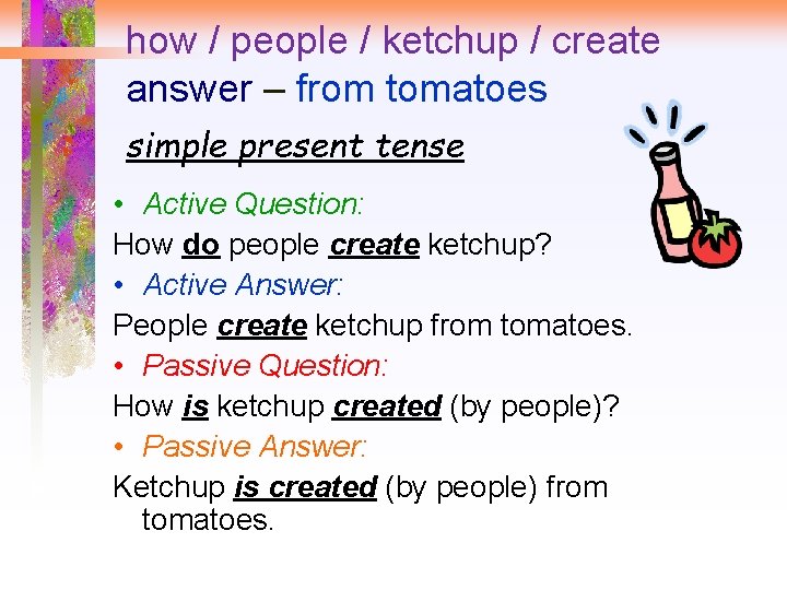 how / people / ketchup / create answer – from tomatoes simple present tense