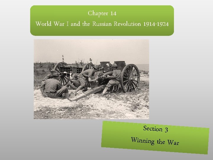Chapter 14 World War I and the Russian Revolution 1914 -1924 Section 3 Winning Chapter 14 World War I and the Russian Revolution 1914 -1924 Section 3 Winning