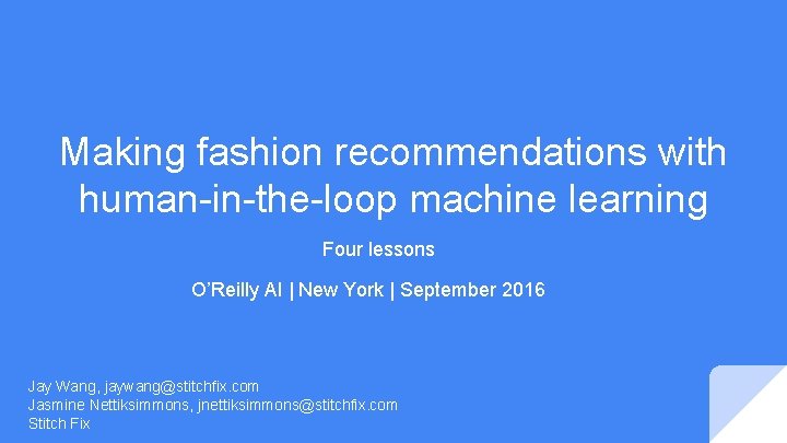 Making fashion recommendations with human-in-the-loop machine learning Four lessons O’Reilly AI | New York